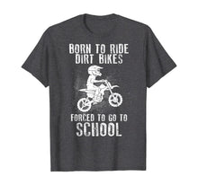 Load image into Gallery viewer, Funny shirts V-neck Tank top Hoodie sweatshirt usa uk au ca gifts for Born To Ride Dirt Bikes Forced To Go To School T-Shirt 154175
