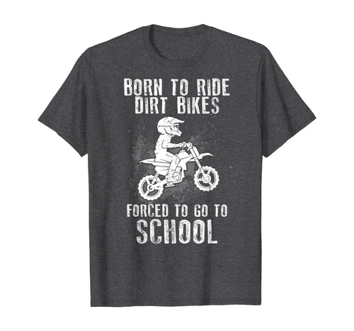 Funny shirts V-neck Tank top Hoodie sweatshirt usa uk au ca gifts for Born To Ride Dirt Bikes Forced To Go To School T-Shirt 154175