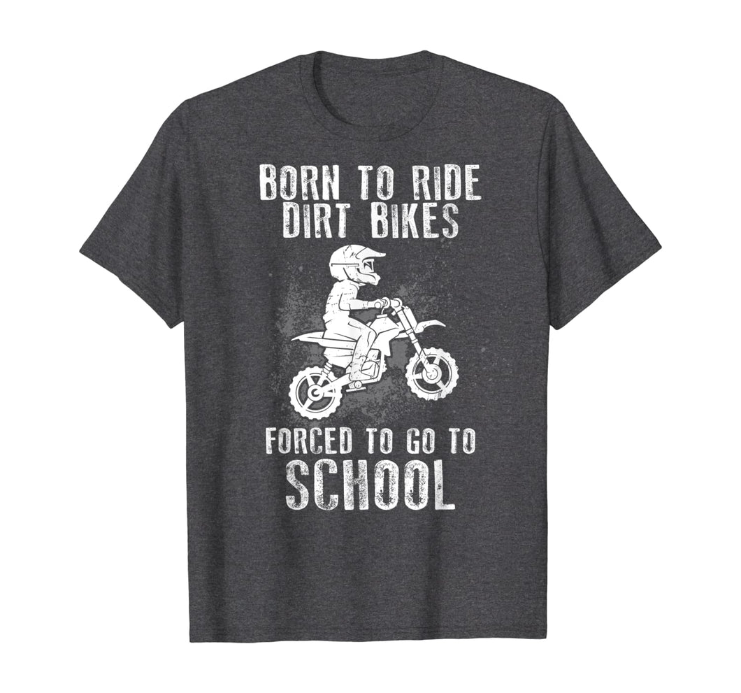 Funny shirts V-neck Tank top Hoodie sweatshirt usa uk au ca gifts for Born To Ride Dirt Bikes Forced To Go To School T-Shirt 154175