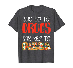 Say No To Drugs Say Yes To Pizza Awarness For Pie Lovers T-Shirt