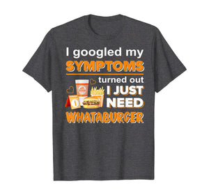 Funny shirts V-neck Tank top Hoodie sweatshirt usa uk au ca gifts for I Googled-My Symptoms's Turned Out I Just Need T-Shirt 756447