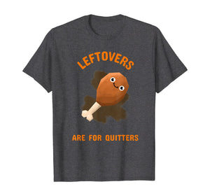 Thanksgiving Leftovers Are For Quitters Tee Men Women Kids T-Shirt
