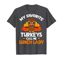 Load image into Gallery viewer, My Favorite Turkeys Call Me Lunch Lady Thanksgiving Gifts T-Shirt

