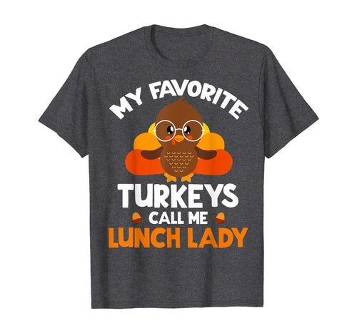 My Favorite Turkeys Call Me Lunch Lady Thanksgiving Gifts T-Shirt