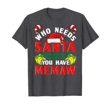 Load image into Gallery viewer, Who Needs Santa When You Have Memaw Christmas Gifts T-Shirt
