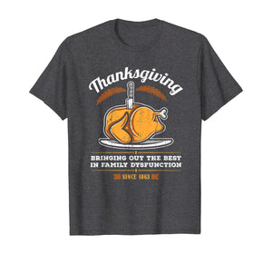 Thanksgiving Bringing Out The Best In Family Dysfunction T-Shirt