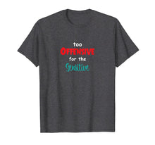Load image into Gallery viewer, Too Offensive For The Sensitive Tshirt Sarcastic Funny Shirt T-Shirt
