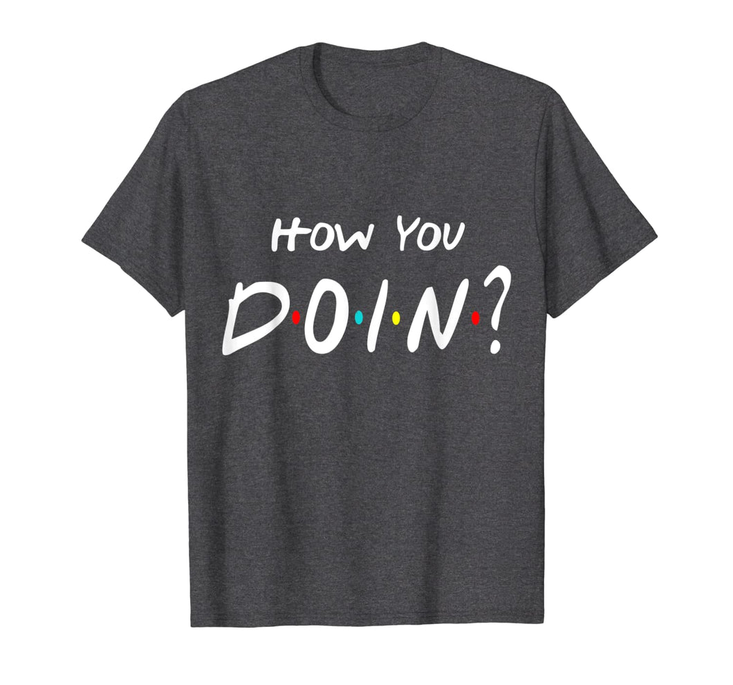 How You Doin Friends T-shirt 120925