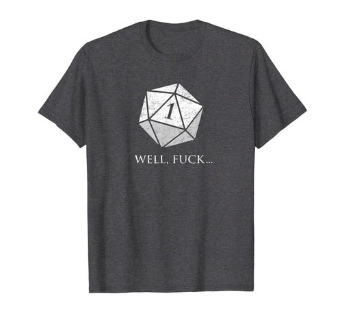 DND Well Fuck I Rolled A One | RPG Dungeons Game Fumble D20 T-Shirt 224543