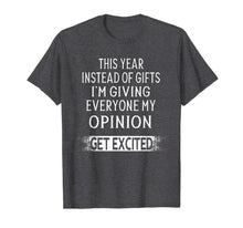 Load image into Gallery viewer, Funny shirts V-neck Tank top Hoodie sweatshirt usa uk au ca gifts for This Year Instead Of Gifts I&#39;m Giving Everyone My Opinion T-Shirt 1191795
