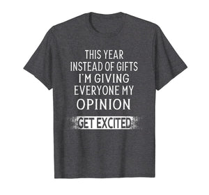 Funny shirts V-neck Tank top Hoodie sweatshirt usa uk au ca gifts for This Year Instead Of Gifts I'm Giving Everyone My Opinion T-Shirt 1191795