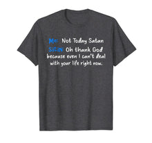 Load image into Gallery viewer, Me not today satan satan oh thank God T-Shirt

