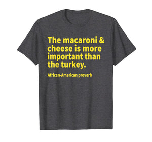 The macaroni and cheese is more important than the turkey T-Shirt