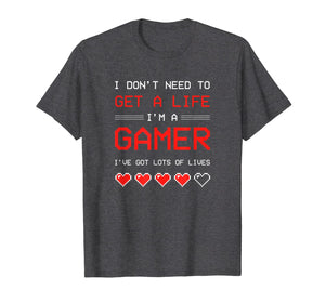 I Dont need to get a Life im a Gamer I ESports Gaming T-Shirt-1954826