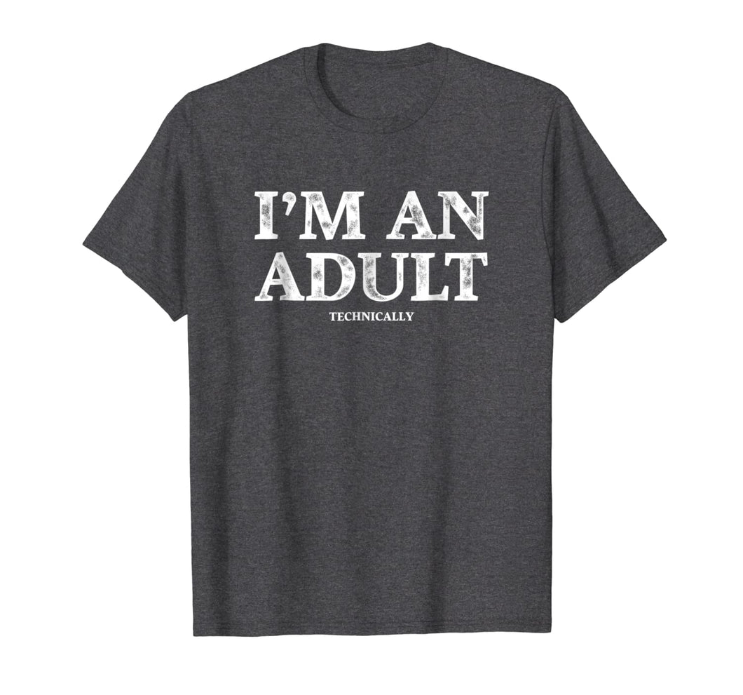 I'm an Adult Technically T-Shirt Funny 18th Birthday Gift 118118