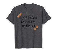 Load image into Gallery viewer, My Wife's Cats Let Me Sleep On The Bed Tee For Husband T-Shirt-1919331

