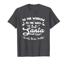 Load image into Gallery viewer, Funny shirts V-neck Tank top Hoodie sweatshirt usa uk au ca gifts for To The Window To The Wall Til Santa Decks These Halls Xmas T-Shirt 284463
