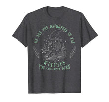 Load image into Gallery viewer, We Are The Daughters Of The Witches T-Shirt
