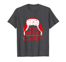 Load image into Gallery viewer, You Serious Clark? Funny Christmas Holiday T Shirt
