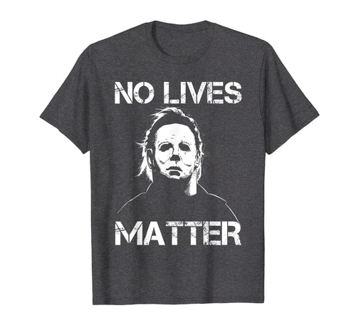 No Lives Matter Michael-Myers-Funny Halloween Movie Horror T-Shirt
