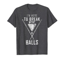 Load image into Gallery viewer, Funny shirts V-neck Tank top Hoodie sweatshirt usa uk au ca gifts for I am here to break your balls sarcastic billiards T-Shirt 145428
