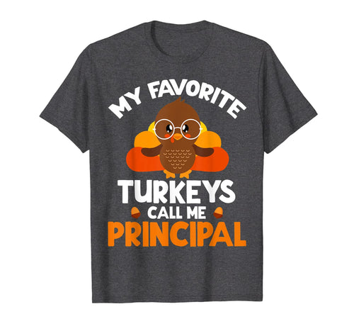 Funny shirts V-neck Tank top Hoodie sweatshirt usa uk au ca gifts for My Favorite Turkeys Call Me Principal Thanksgiving Gifts T-Shirt 657950