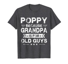 Load image into Gallery viewer, Mens Poppy Because Grandpa Is For Old Guys Fathers Day Gifts T-Shirt-1439530
