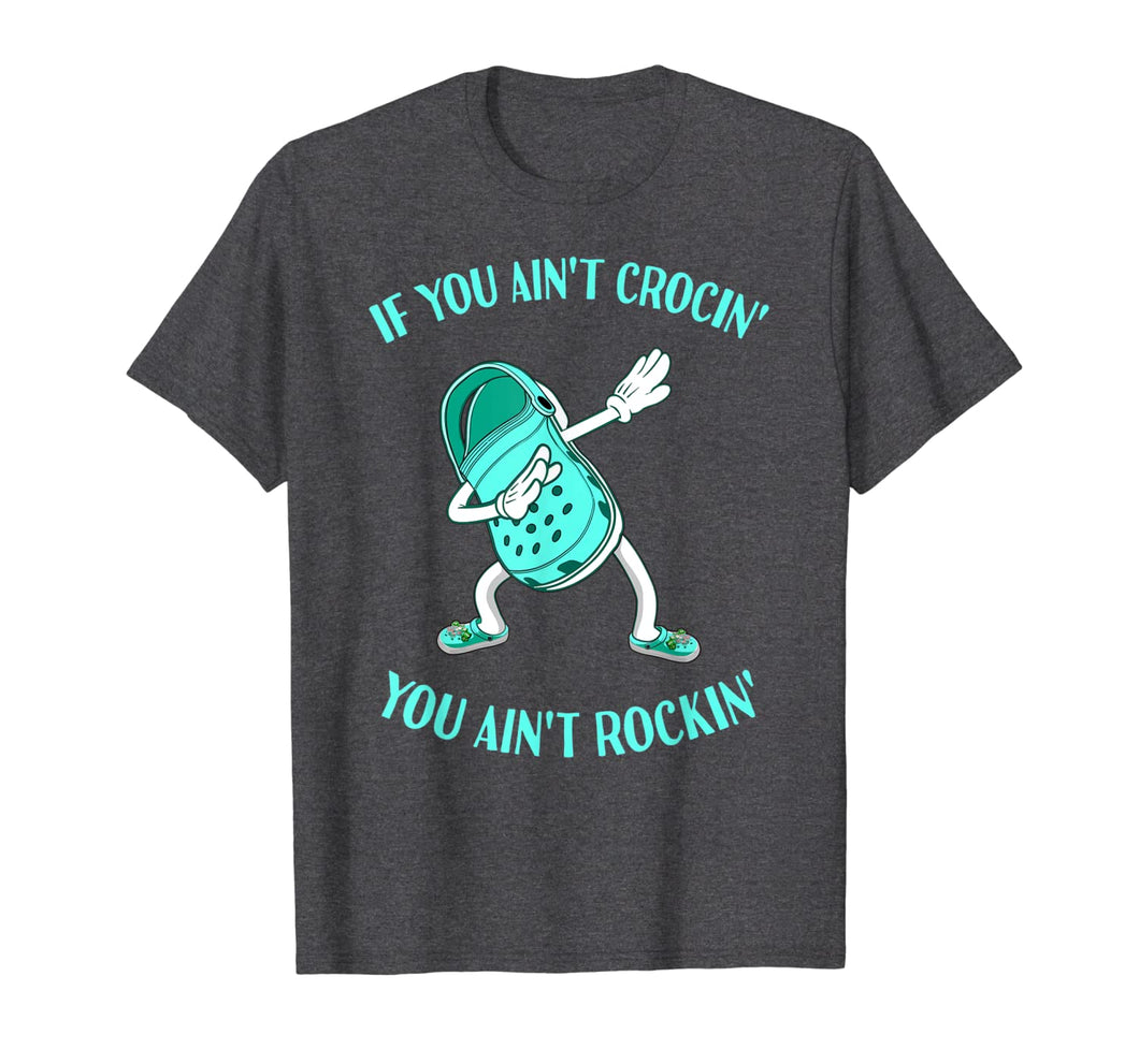 If You Ain't Crocin' You Ain't Rockin' Croc Dabbing T-Shirt-452851