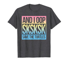 Load image into Gallery viewer, SKSKSK and I Oop... Save The Turtles T-Shirt
