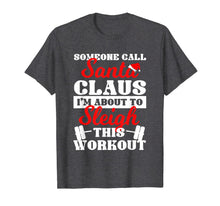 Load image into Gallery viewer, Someone Call Santa Claus I'm About To Sleigh This Workout T-Shirt
