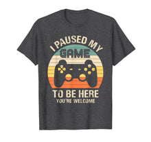 Load image into Gallery viewer, Funny shirts V-neck Tank top Hoodie sweatshirt usa uk au ca gifts for i paused my game to be here you&#39;re welcome for boy men youth T-Shirt 892212
