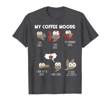 Load image into Gallery viewer, My Coffee Moods Owl Gift for Owl lovers and Coffee drinkers T-Shirt-245114
