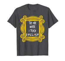 Load image into Gallery viewer, The One Where I Teach English T-Shirt
