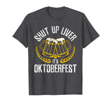 Load image into Gallery viewer, Shut Up Liver It&#39;s Oktoberfest - Funny German Beer Drinking T-Shirt 173790
