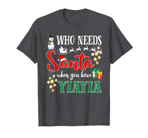 Who Needs Santa When You Have Yiayia Funny Christmas Gifts T-Shirt-3206232