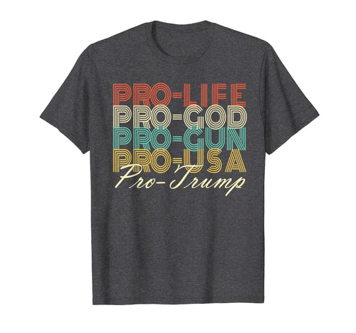Trump 2020 Shirt Pro Life God USA MAGA Retro Trump Shirt 210956