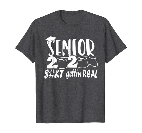 Senior Class of 2020 Shit Is Gettin' Real TShirt400149