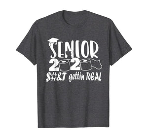 Senior Class of 2020 Shit Is Gettin' Real TShirt400149