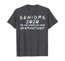 Load image into Gallery viewer, Seniors 2020 The One Where We Were Quarantined Funny TShirt54937
