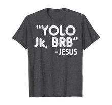 Load image into Gallery viewer, Yolo Jk Brb Jesus Funny Easter 2020 Christians Catholic Gift TShirt333279
