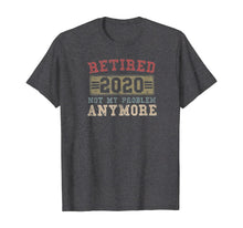 Load image into Gallery viewer, Retired 2020 Shirt Not My Problem Anymore Retirement Gift TShirt402880
