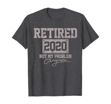 Load image into Gallery viewer, Retired 2020 Not My Problem Anymore Funny Retirement Gift T-Shirt-199770
