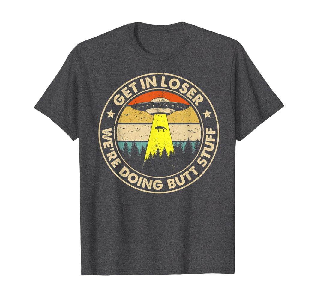 Get In Loser We're Doing Butt Stuff Vintage TShirt89968