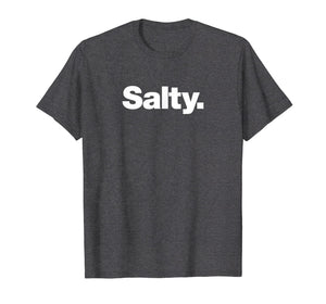 Funny shirts V-neck Tank top Hoodie sweatshirt usa uk au ca gifts for The word Salty t-shirt | A shirt that says Salty 2652097