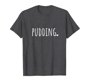 Funny shirts V-neck Tank top Hoodie sweatshirt usa uk au ca gifts for Pudding Shirt - Cute Food T-Shirt 2231751