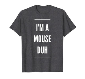 Funny shirts V-neck Tank top Hoodie sweatshirt usa uk au ca gifts for I'm A Mouse Duh Easy Halloween Costume T-Shirt 2077943