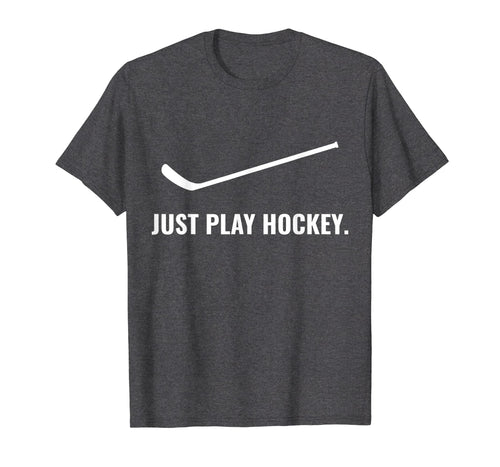 Funny shirts V-neck Tank top Hoodie sweatshirt usa uk au ca gifts for Just Play Hockey t shirt | Ice Life Stick gifts for boys 2423684