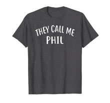 Load image into Gallery viewer, Funny shirts V-neck Tank top Hoodie sweatshirt usa uk au ca gifts for They Call Me PHIL T-Shirt First Name Tee 3225504
