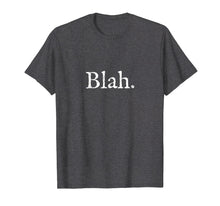 Load image into Gallery viewer, Funny shirts V-neck Tank top Hoodie sweatshirt usa uk au ca gifts for Funny Blah Blah Blah Blahblahblah T Shirt 2039877

