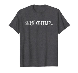 Funny shirts V-neck Tank top Hoodie sweatshirt usa uk au ca gifts for Funny Evolution Theory Shirt 98% CHIMP Shirt Science Gift 3012195
